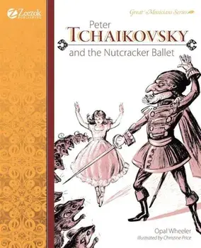 Peter Tchaikovsky and the Nutcracker Ballet, Paperback/Opal Wheeler