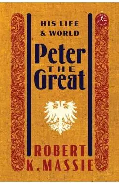 Peter the Great: His Life and World - Robert K. Massie