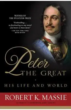 Peter the Great: His Life and World - Robert K. Massie