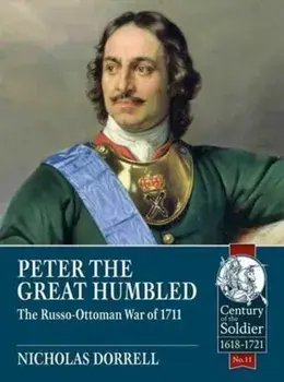 Peter the Great Humbled. The Russo-Ottoman War of 1711, Paperback/Nicholas Dorrell