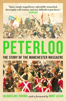 Peterloo. The Story of the Manchester Massacre, Paperback/Jacqueline Riding