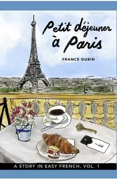 Petit déjeuner à Paris: A Story in Easy French with Translation, Vol. 1 - Kris Avilla