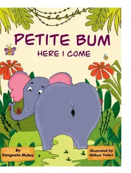 Petite bum, here I come, Hardback/Sangeeta Mulay