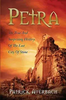 Petra: The True and Surprising History of the Lost City of Stone, Paperback/Patrick Auerbach