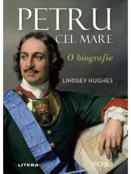 Petru cel Mare. O biografie/Lindsey Hughes