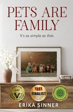 Pets are Family: It's as simple as that. - Erika Sinner