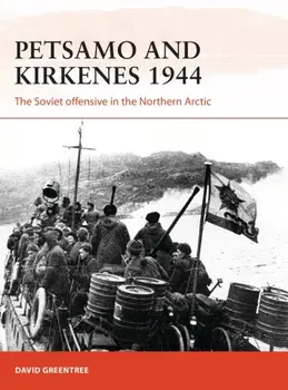 Petsamo and Kirkenes 1944: The Soviet Offensive in the Northern Arctic, Paperback/David Greentree