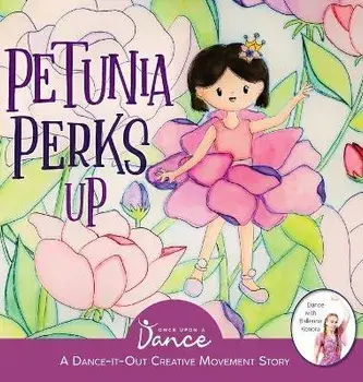 Petunia Perks Up: A Dance-It-Out Movement and Meditation Story, Hardcover/Once Upon A. Dance