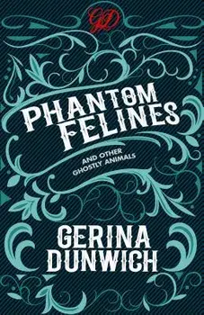 Phantom Felines and Other Ghostly Animals, Paperback/Gerina Dunwich
