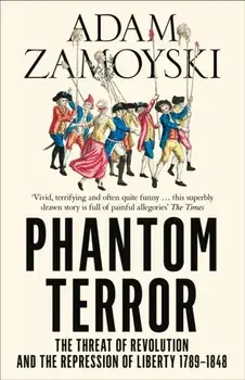 Phantom Terror. The Threat of Revolution and the Repression of Liberty 1789-1848, Paperback/Adam Zamoyski