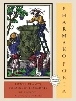 Pharmako/Poeia, Revised and Updated: Plant Powers, Poisons, and Herbcraft, Paperback/Dale Pendell