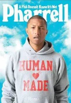 Pharrell: A Fish Doesn't Know It's Wet, Hardcover/Pharrell Williams