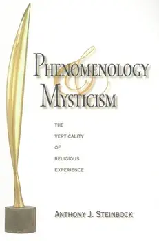 Phenomenology and Mysticism. The Verticality of Religious Experience, Paperback/Anthony J. Steinbock