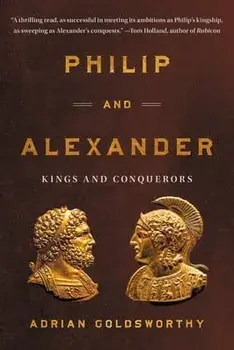 Philip and Alexander: Kings and Conquerors, Paperback/Adrian Goldsworthy