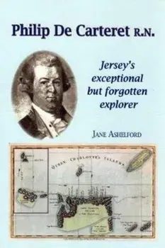 PHILIP DE CARTERET R.N.. Jersey's exceptional but forgotten explorer, Paperback/Jane Ashelford
