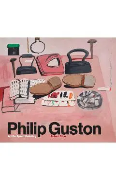Philip Guston: A Life Spent Painting - Robert Storr