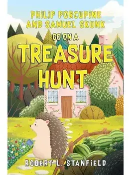 Philip Porcupine and Samuel Skunk go on a Treasure Hunt, Paperback/Robert L. Stanfield