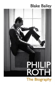 Philip Roth. The Biography, Hardback/Blake Bailey