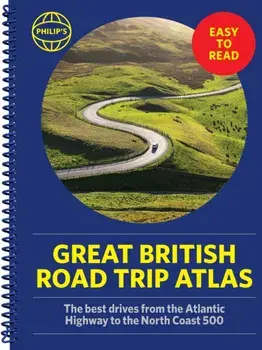 Philip's Great British Road Trip Atlas. Easy to Read Edition, Spiral Bound/Philip's Maps