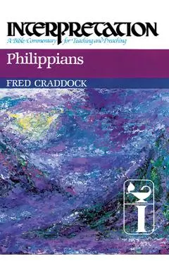 Philippians: Interpretation: A Bible Commentary for Teaching and Preaching - Fred B. Craddock