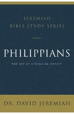 Philippians: The Joy of Living in Christ - David Jeremiah
