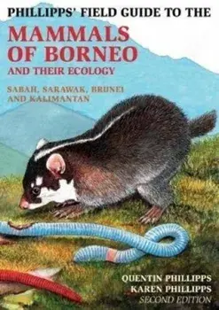 Phillipps Field Guide to the Mammals of Borneo (2nd edition). 2 ed, Paperback/Quentin Phillipps