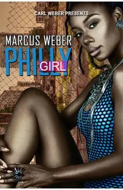 Philly Girl: Carl Weber Presents - Marcus Weber