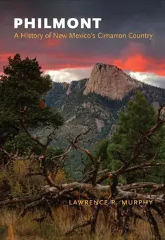 Philmont: A History of New Mexico's Cimarron Country, Paperback/Lawrence Murphy