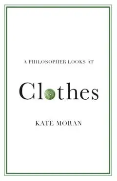 Philosopher Looks at Clothes - Kate (brandeis University Moran
