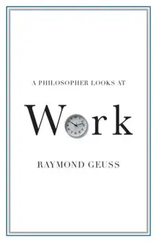 Philosopher Looks at Work, Paperback/Raymond Geuss