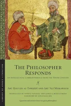 Philosopher Responds. An Intellectual Correspondence from the Tenth Century, Paperback/Abu 'Ali Miskawayh