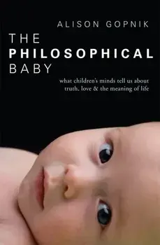 Philosophical Baby. What Children's Minds Tell Us about Truth, Love & the Meaning of Life, Paperback/Alison Gopnik