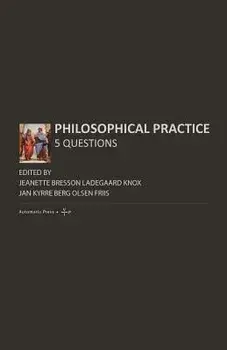 Philosophical Practice: 5 Questions, Paperback/Jeanette Bresson Ladegaard Knox