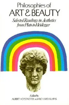 Philosophies of Art and Beauty: Selected Readings in Aesthetics from Plato to Heidegger, Paperback/Albert Hofstadter