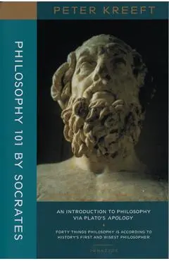 Philosophy 101 by Socrates: An Introduction to Philosophy Via Plato's Apology - Peter Kreeft