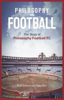 Philosophy and Football. The PFFC Story, Hardback/Filippo Ricci