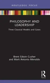 Philosophy and Leadership. Three Classical Models and Cases, Hardback/Mark Antonio Menaldo
