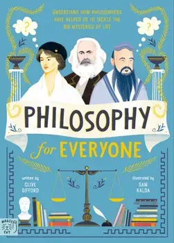 Philosophy for Everyone. Understand How Philosophers Have Helped Us to Tackle the Big Mysteries of Life, Hardback/***