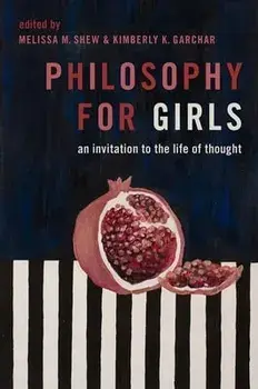 Philosophy for Girls: An Invitation to the Life of Thought, Paperback/Melissa M. Shew