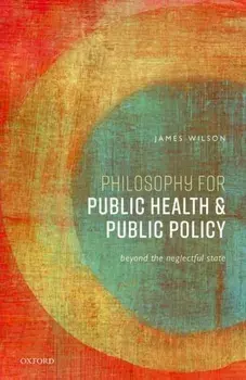 Philosophy for Public Health and Public Policy. Beyond the Neglectful State, Hardback/***
