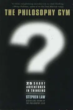 Philosophy Gym: 25 Short Adventures in Thinking, Hardcover/Stephen Law