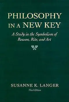 Philosophy in a New Key: A Study in the Symbolism of Reason, Rite, and Art,, Third Edition, Paperback/Susanne K. Langer