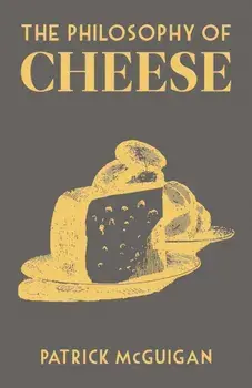 Philosophy of Cheese, Hardback/Patrick Mcguigan