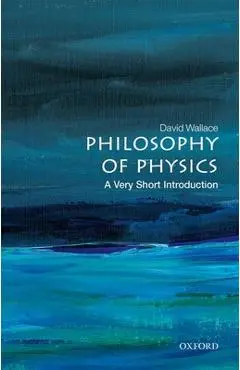 Philosophy of Physics: A Very Short Introduction - David Wallace