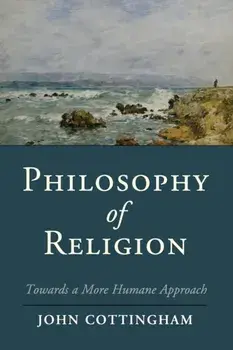Philosophy of Religion. Towards a More Humane Approach, Paperback/John (University of Reading) Cottingham