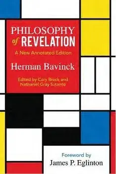 Philosophy of Revelation: A New Annotated Edition, Paperback/Herman Bavinck