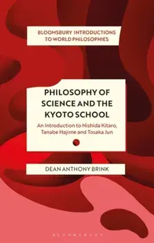 Philosophy of Science and The Kyoto School. An Introduction to Nishida Kitaro, Tanabe Hajime and Tosaka Jun, Paperback/Dean Anthony Brink