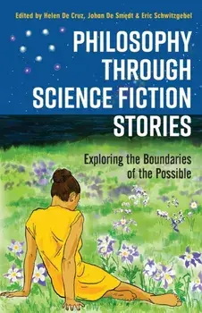 Philosophy Through Science Fiction Stories: Exploring the Boundaries of the Possible, Paperback/Helen de Cruz