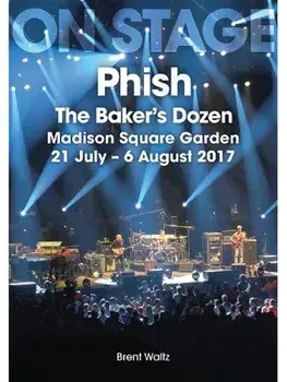 Phish: The Baker's Dozen. Madison Square Garden 21 July - 6 August 2017, Paperback/Brent Waltz