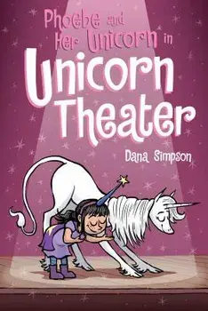 Phoebe and Her Unicorn in Unicorn Theater, Paperback/Dana Simpson